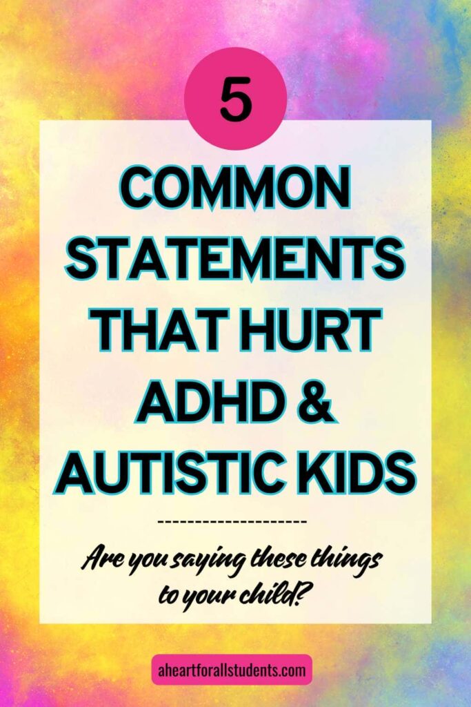 "5 Common statements that hurts ADHD & Autistic Kids. Are you saying these things to your child?"
