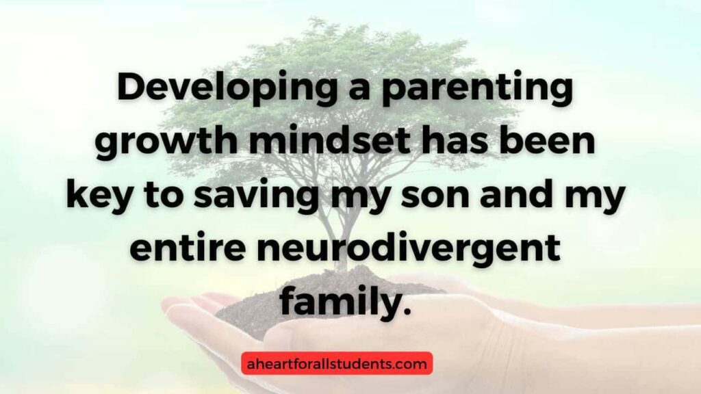 "Developing a parenting growth mindset has been key to saving my son and my entire eurodivergent family." Over an image of hands holding a small tree.